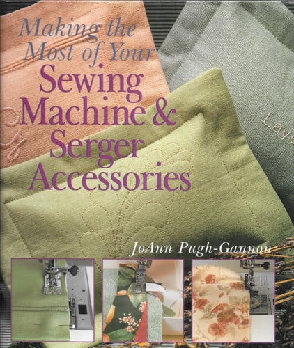 Making The Most Of Your Sewing Machine & Serger Accessories