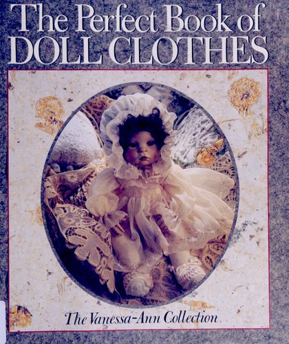 The Perfect Book of Doll Clothes: The Vanessa-Ann Collection