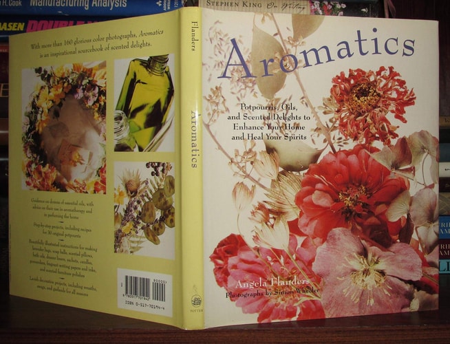 Aromatics: Potpourris, Oils, and Scented Delights to Enhance Your Home and Heal Your Spirit s
