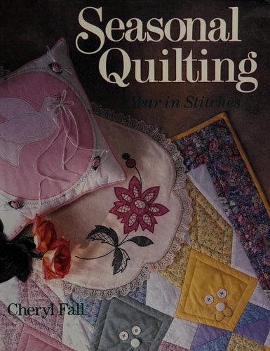 Seasonal Quilting: A Year in Stitches