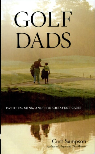 Golf Dads: Fathers, Sons, and the Greatest Game