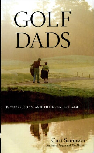 Golf Dads: Fathers, Sons, and the Greatest Game