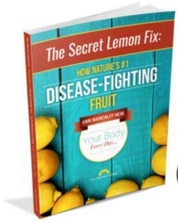 The Secret Lemon Fix: How Nature's #1 Disease-Fighting Fruit Can Radically Heal Your Body Every Day