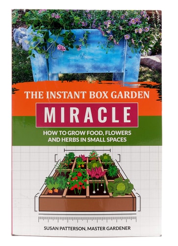 The Instant Box Garden Miracle - How to Grow Food, Flowers, and Herbs in Small Spaces