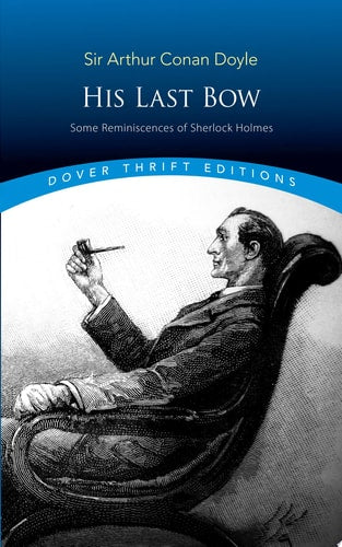 His Last Bow: Some Reminiscences of Sherlock Holmes (Dover Thrift Editions: Crime/Mystery/Thrillers)