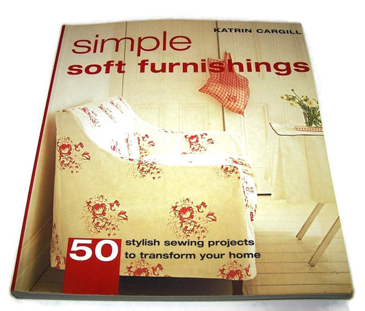 Simple Soft Furnishings: 50 Stylish Sewing Projects to Transform Your Home