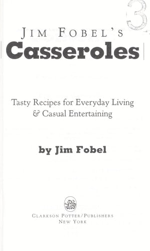 Jim Fobel's Casseroles: Tasty Recipes for Everyday Living and Casual Entertaining