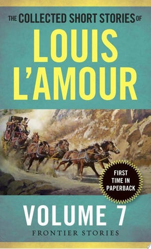 The Collected Short Stories of Louis L'Amour, Volume 7 Frontier Stories