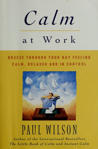 Calm at Work: Breeze Through Your Day Feeling Calm, Relaxed and In Control