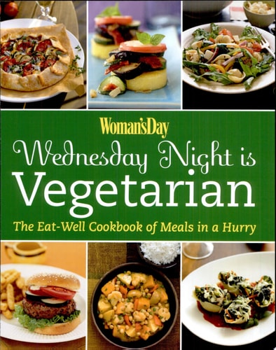 Woman's Day Wednesday Night is Vegetarian: The Eat Well Cookbook of Meals in a Hurry