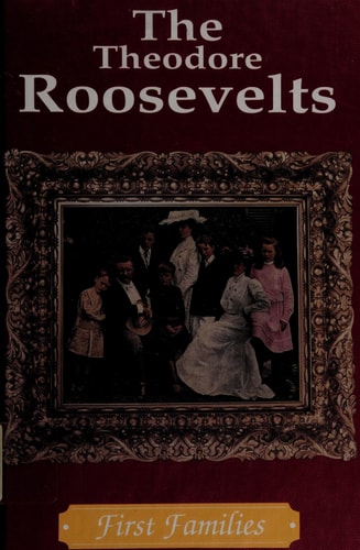 The Theodore Roosevelts (First Families)