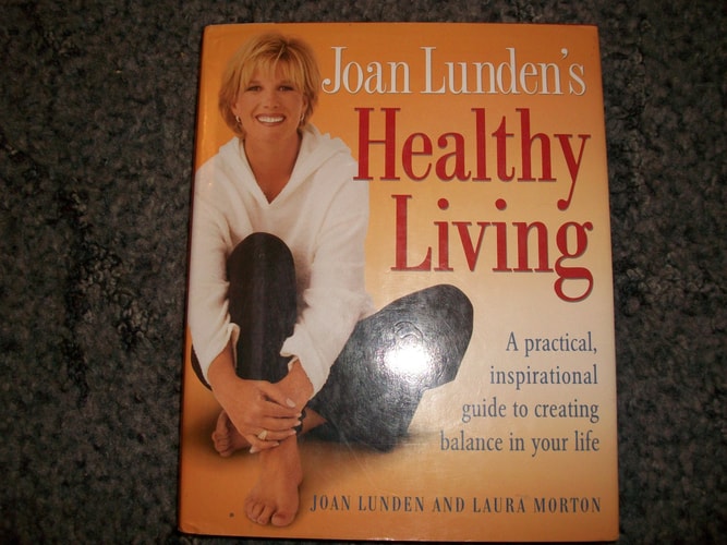 Joan Lunden's Healthy Living: A Practical, Inspirational Guide to Creating Balance in Your Life