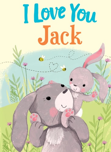 I Love You Jack: A Personalized Book About Love for a Child (Gifts for Babies and Toddlers, Gifts for Birthdays)