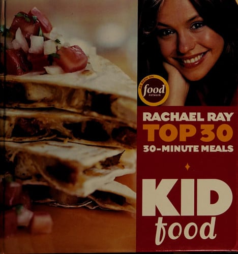 Kid Food: Rachael Ray's Top 30 30-Minute Meals