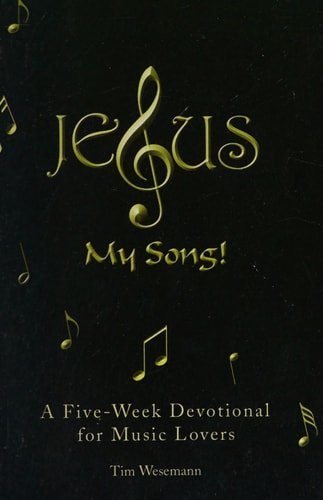 Jesus My Song!: A Five-Week Devotional for Music Lovers