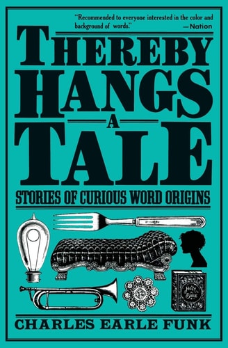 Thereby Hangs a Tale: Stories of Curious Word Origins (Perennial Library)