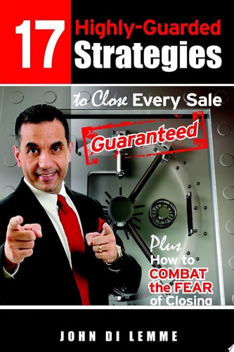 17 Strategies to Close Every Sale Guaranteed Plus How to Combat the Fear of Closing