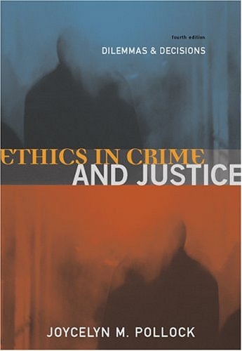 Ethics in Crime and Justice: Dilemmas and Decisions