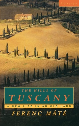 The Hills of Tuscany : A New Home in an Old Land