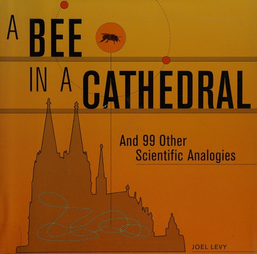 A Bee in a Cathedral: And 99 Other Scientific Analogies