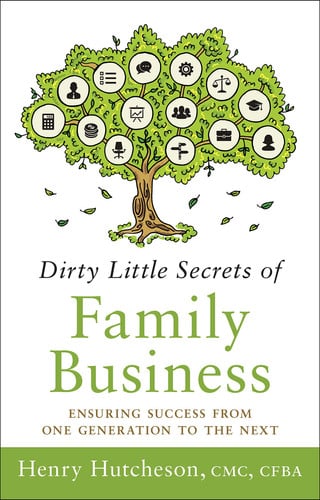 Dirty Little Secrets of Family Business: Ensuring Success from One Generation to the Next