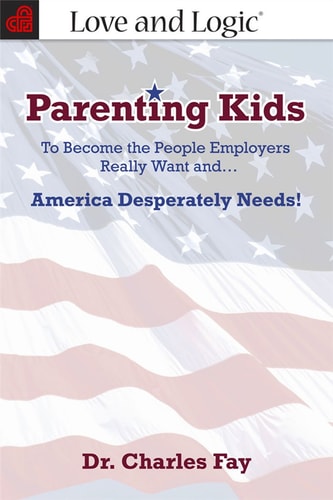 Parenting Kids: To Become the People Employers Really Want And... America Desperately Needs!