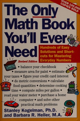 The Only Math Book You'll Ever Need, Revised Edition: Hundreds of Easy Solutions and Shortcuts for Mastering Everyday Numbers