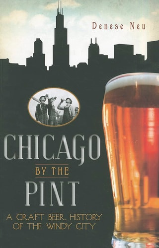 Chicago by the Pint: A Craft Beer History of the Windy City (American Palate)
