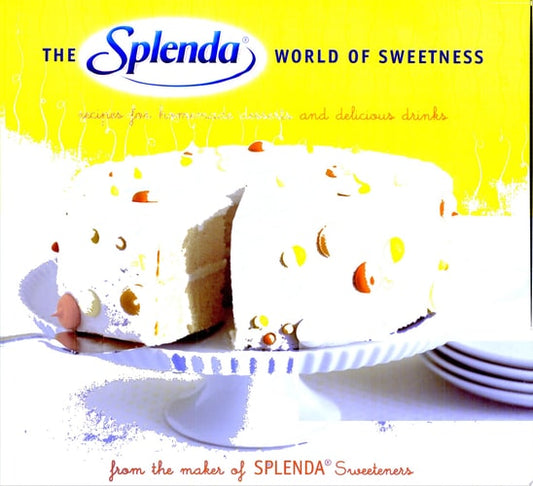The Splenda World of Sweetness Recipes for Homemade Desserts and Delicious Drinks