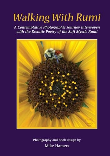 Walking With Rumi: A Contemplative Photographic Journey Interwoven with the Ecstatic Poetry of the Sufi Mystic Rumi