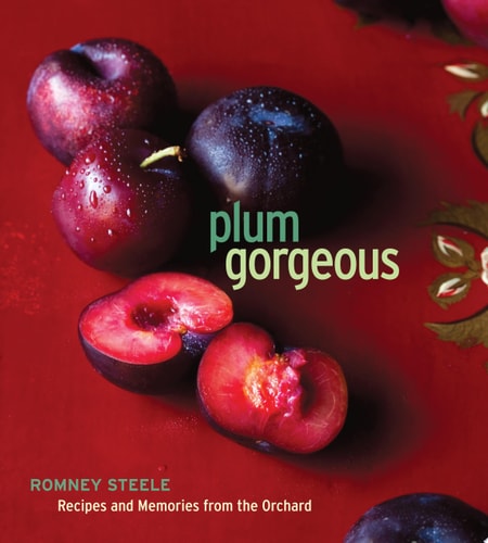 Plum Gorgeous Recipes and Memories from the Orchard
