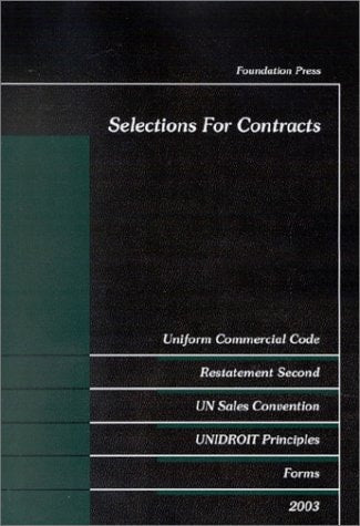 Selections for Contracts 2003: Uniform Commercial Code, Restatement Second, UN Sales Convention, Unidroit Forms, Forms 2003 (University Casebook)