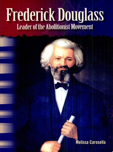 Teacher Created Materials - Primary Source Readers: Frederick Douglass - Leader of the Abolitionist Movement - Grade 4 - Guided Reading Level O