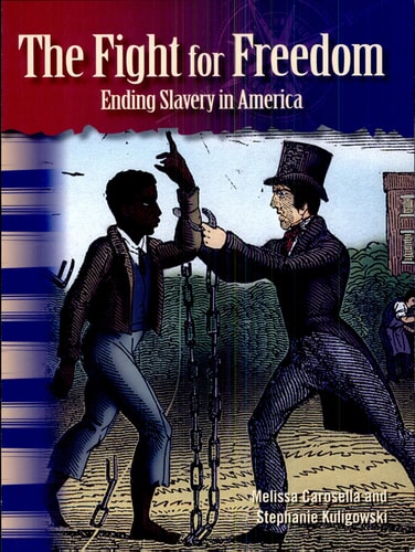 Teacher Created Materials - Primary Source Readers: The Fight for Freedom - Ending Slavery in America - Grade 5 - Guided Reading Level R (Social Studies: Informational Text)