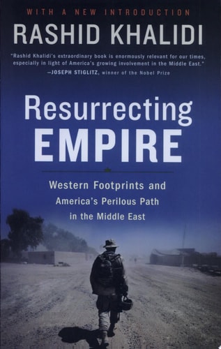 Resurrecting Empire: Western Footprints and America's Perilous Path in the Middle East