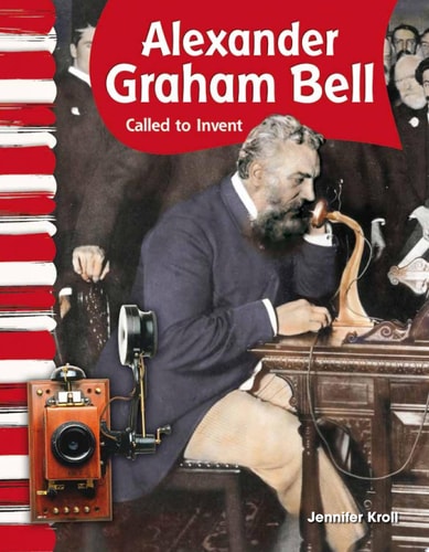 Teacher Created Materials - Primary Source Readers: Alexander Graham Bell - Called to Invent - Grade 1 - Guided Reading Level I