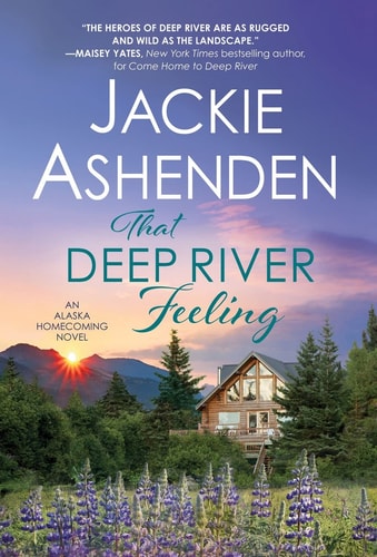 That Deep River Feeling: Steamy Enemies-to-Lovers Romance (Alaska Homecoming, 3)