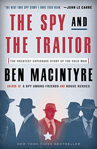 The Spy and the Traitor The Greatest Espionage Story of the Cold War