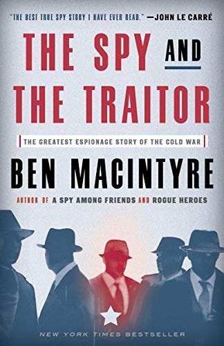 The Spy and the Traitor The Greatest Espionage Story of the Cold War