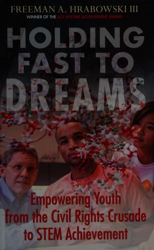 Holding Fast to Dreams: Empowering Youth from the Civil Rights Crusade to STEM Achievement (Race, Education, and Democracy)