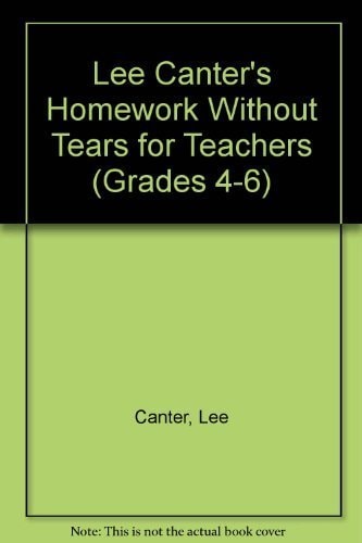 Lee Canter's Homework Without Tears for Teachers (GRADES 4-6)