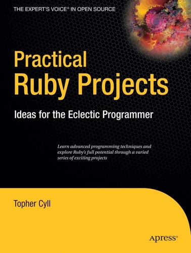 Practical Ruby Projects: Ideas for the Eclectic Programmer (Books for Professionals by Professionals)