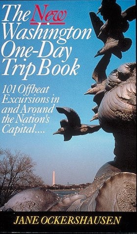 The New Washington One-Day Trip Book: 101 Offbeat Excursions in and Around the Nations Capital