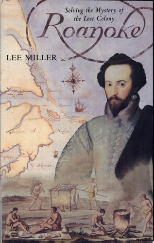 Roanoke Solving the Mystery of the Lost Colony