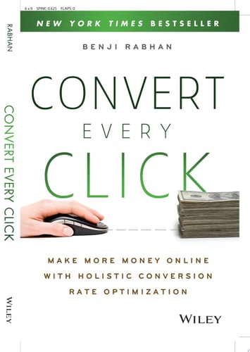Convert Every Click: Make More Money Online with Holistic Conversion Rate Optimization
