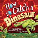 How To Catch A Dinosaur