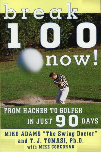 Break 100 Now: From Hacker to Golfer in Just 90 Days