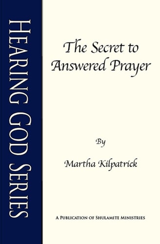 The Secret to Answered Prayer (Hearing God Series)