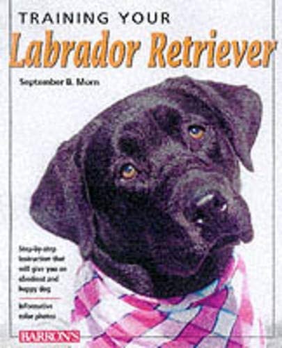 Training Your Labrador Retriever (Training Your Dog Series)