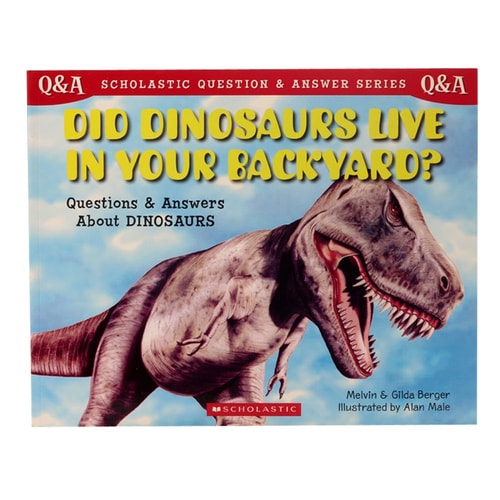 Scholastic Q & A: Did Dinosaurs Live In Your Backyard? (Scholastic Question & Answer)